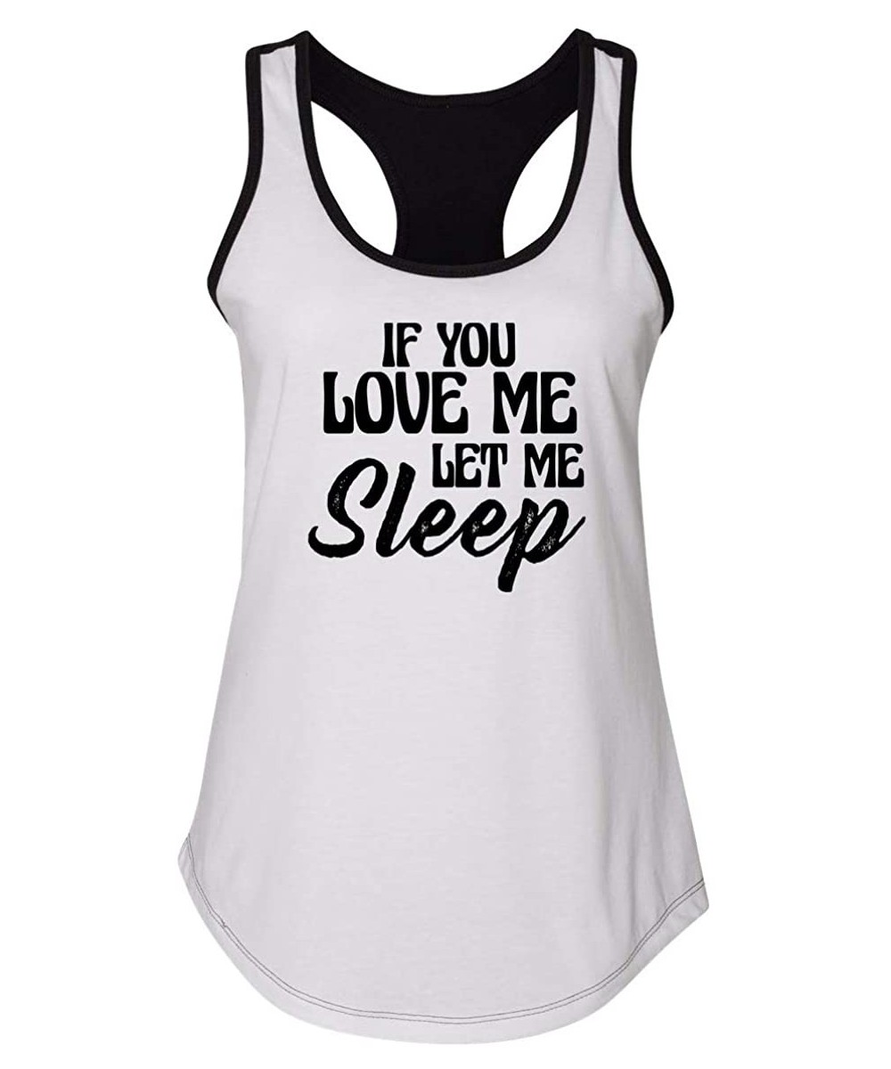 Tops Ladies If You Love Me Let Me Sleep Racerback - White/Black - C118XTT8L4Q